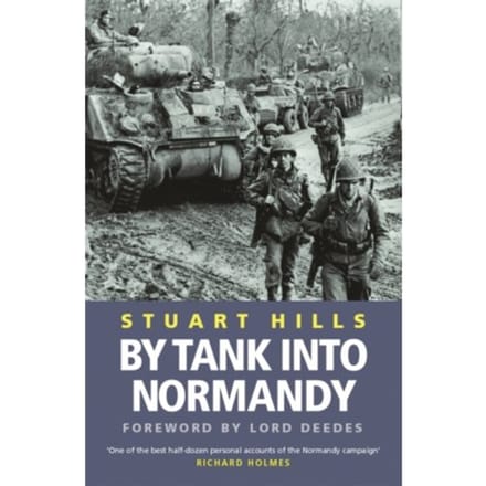 By Tank Into Normandy - Stuart Hills