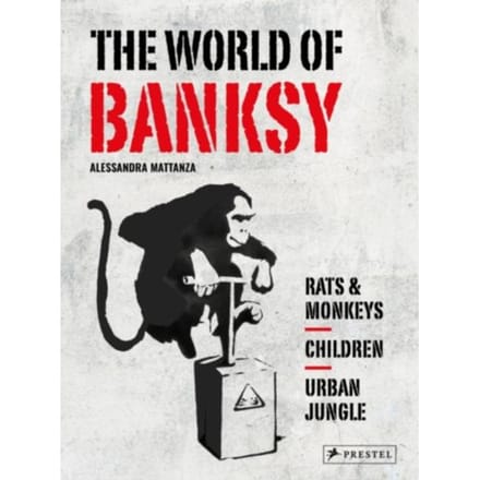 The World Of Banksy - Alessandra Mattanza