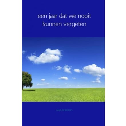 Een Jaar Dat We Nooit Kunnen Vergeten - Anja Roberts