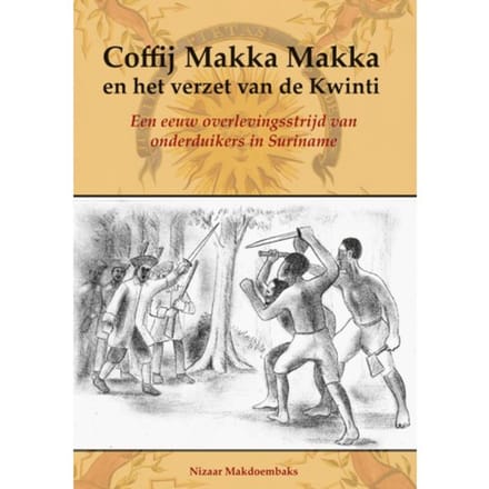 Coffij Makka Makka En Het Verzet Van De Kwinti - Nizaar Makdoembaks