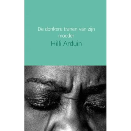 De Donkere Tranen Van Zijn Moeder - Hilli Arduin