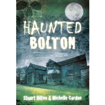 Haunted Bolton - Stuart Hilton