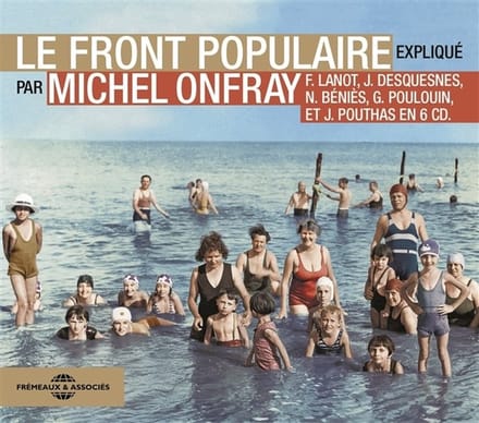 Michel Onfray, Frank Lanot, Jacky Duquesnes, Nicolas Benies, Gérard Poulouin, Joël Pouthas - Le Front Populaire Expliqué (6 CD)
