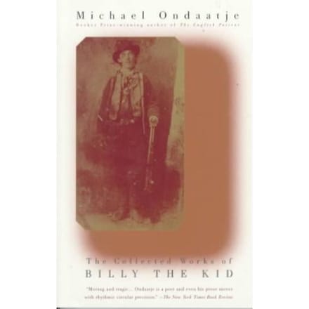 The Collected Works Of Billy The Kid - Michael Ondaatje