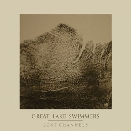Lost Channels - Great Lake Swimmers