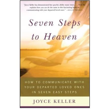 Seven Steps To Heaven: How To Communicate With Your Departed Loved Ones In Seven Easy Steps - Joyce Keller