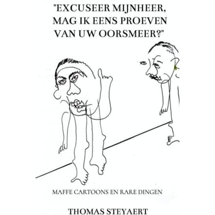 excuseer Mijnheer, Mag Ik Eens Proeven Van Uw Oorsmeer? - Thomas Steyaert