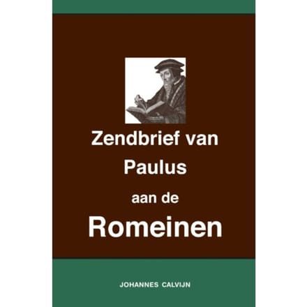 Uitlegging Op De Zendbrief Van Paulus Aan De Romeinen - Johannes Calvijn