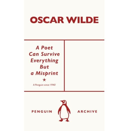A Poet Can Survive Everything But A Misprint - Penguin Archive - Oscar Wilde