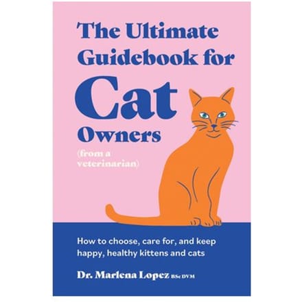 The Ultimate Guidebook For Cat Owners (From A Veterinarian) - Dr. Marlena Lopez BSc DVM