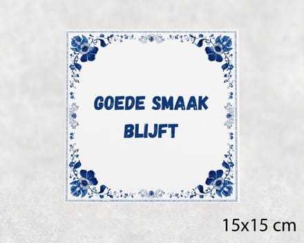 Spreuk tegel 15x15 cm Goede smaak blijft