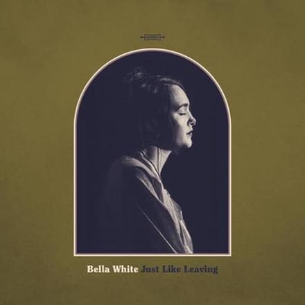 Just Like Leaving - Bella White