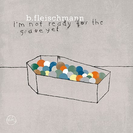 Bernhard Fleischmann - I'm Not Ready For The Grave Yet (CD)