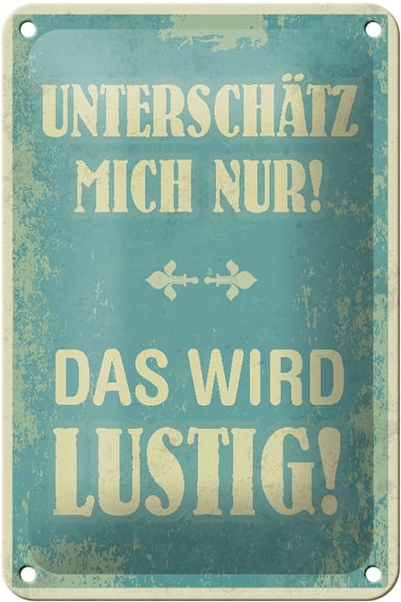 Blechschild Spruch 12x18cm unterschätz mich nur Schild