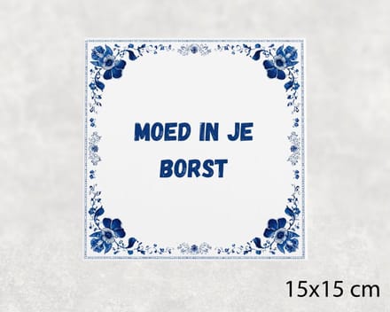 Spreuk tegel 15x15 cm Moed in je borst