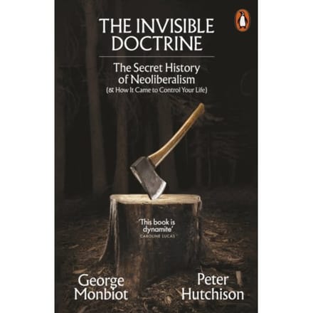 The Invisible Doctrine - George Monbiot