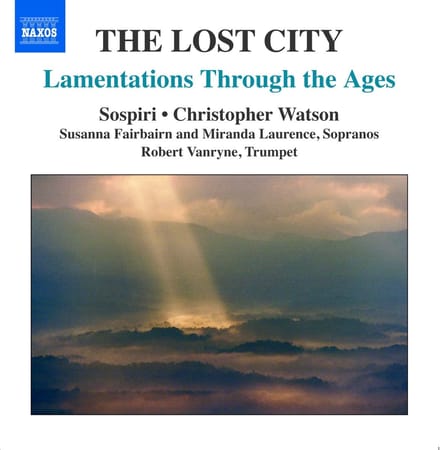 Christopher Watson, Miranda Laurence, Robert Vanryne - The Lost City - Lamentations Through The Ages (CD)