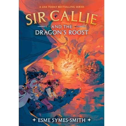 Sir Callie And The Dragon's Roost - Sir Callie - Symes-Smith, Esme