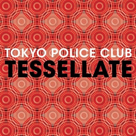 Tessellate - Tokyo Police Club