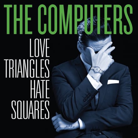 The Computers - Love Triangles Hate Squares (CD)