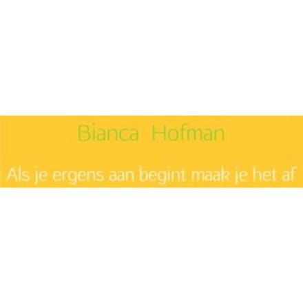 Als Je Ergens Aan Begint Maak Je Het Af - Bianca Hofman