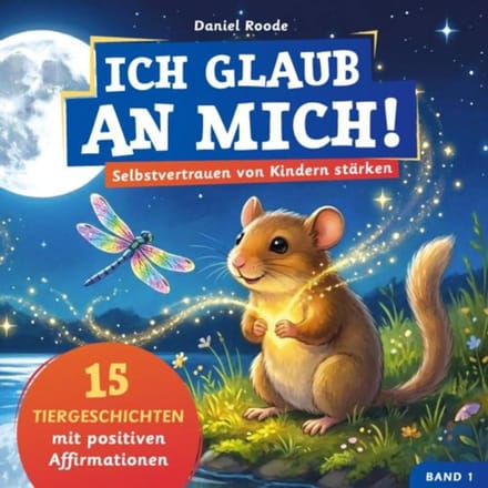 Ich Glaub An Mich! - Selbstvertrauen Von Kindern Stärken - Daniel Roode