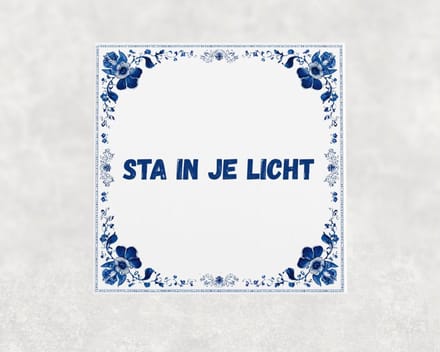 Spreuk tegel 15x15 cm Sta in je licht