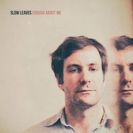 Slow Leaves - Enough About Me (CD | LP)