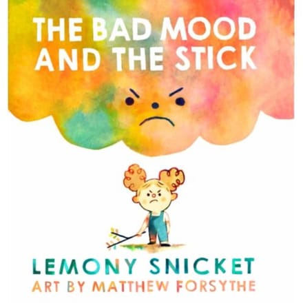 The Bad Mood And The Stick - Lemony Snicket