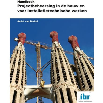 Handboek Projectbeheersing In De Bouw En Voor Installatietechnische Werken - André van Berkel
