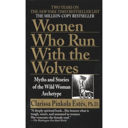 Women Who Run With The Wolves - Clarissa Pinkola Estes