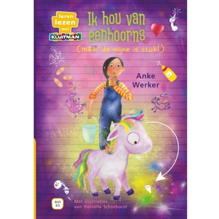 Ik Hou Van Eenhoorns / (Maar De Mijne Is Stuk) - Leren Lezen Met Kluitman - Anke Werker