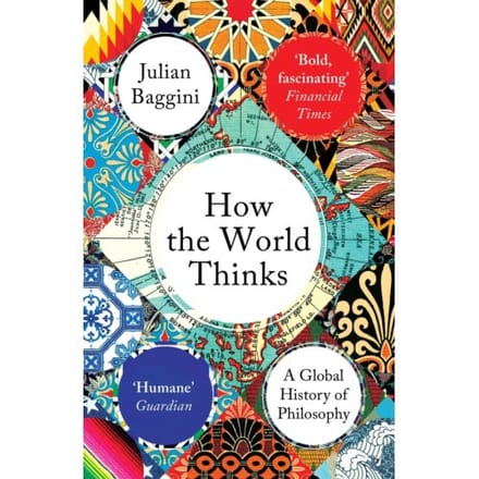 How The World Thinks - Julian Baggini