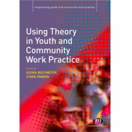 Using Theory In Youth And Community Work Practice - Buchroth