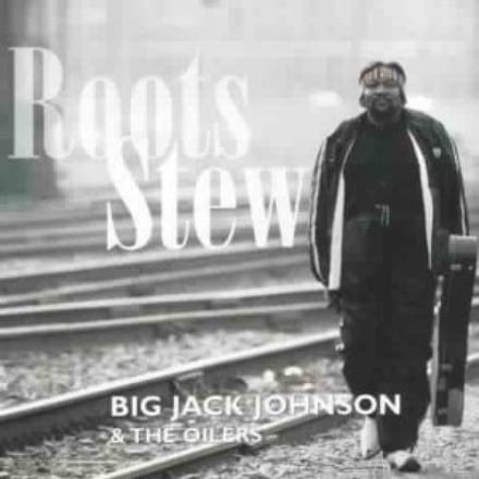 Big Jack Johnson & The Oilers - Roots Stew (CD)