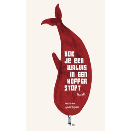 Hoe Je Een Walvis In Een Koffer Stopt - Raul Guridi