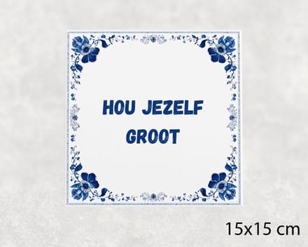Spreuk tegel 15x15 cm Hou jezelf groot