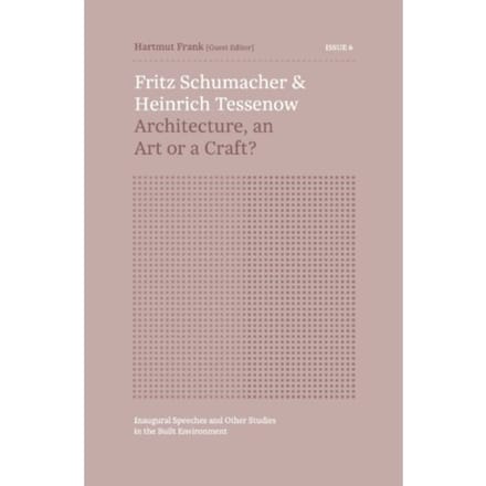 Fritz Schumacher & Heinrich Tessenow - Inaugural Speeches And Other Studies In The Built