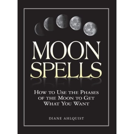 Moon Spells - Moon Magic, Spells, & Rituals Series - Diane Ahlquist