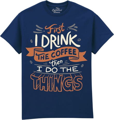 First I Drink The Coffee The Coloured House T-shirt L