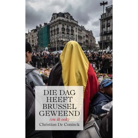 Die Dag Heeft Brussel Geweend (En Ik Ook) - Christian De Coninck