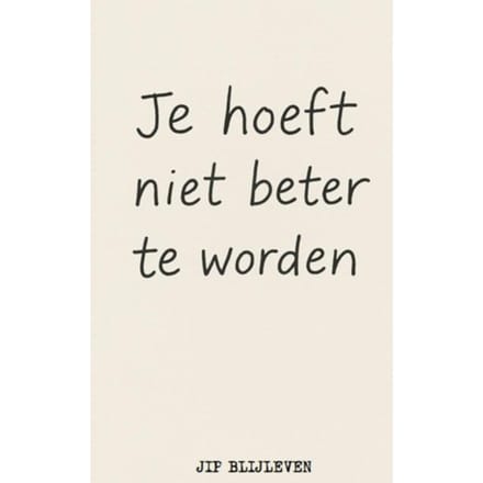 Je Hoeft Niet Beter Te Worden - Jip Blijleven