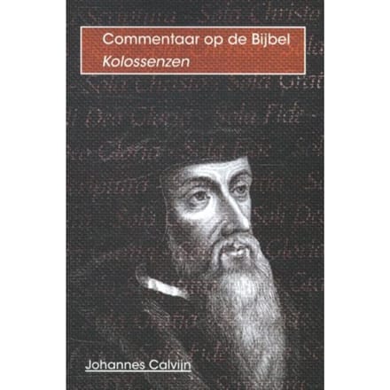 De Brief Van Paulus Aan De Kolossenzen - Commentaar Op De Bijbel - Johannes Calvijn