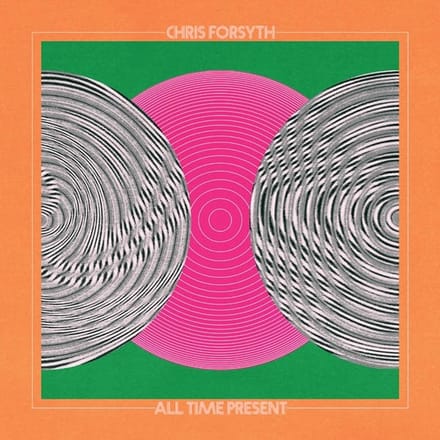 Chris Forsyth - All Time Present (CD)