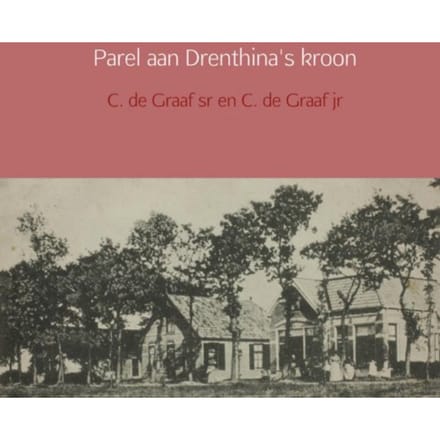 Parel Aan Drenthina's Kroon - C. de Graaf jr