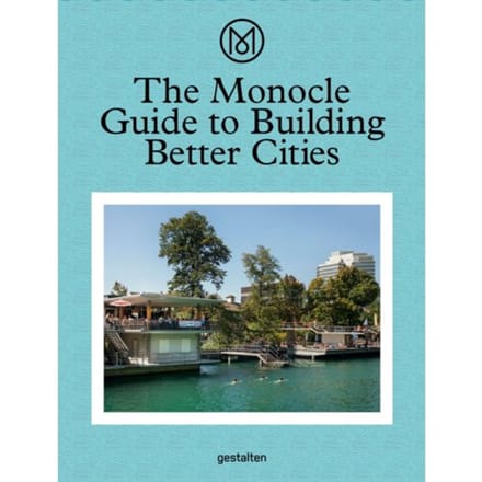 The Monocle Guide To Building Better Cities - Monocle