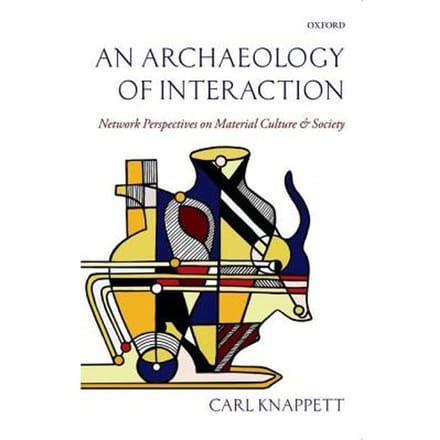 An Archaeology Of Interaction - University of Toronto) Knappett