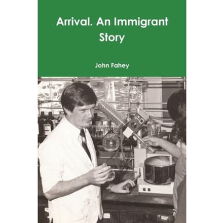 Arrival. An Immigrant Story - Fahey, John