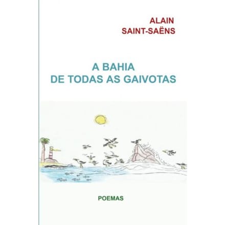 A Bahia De Todas As Gaivotas - Alain Saint-Saëns