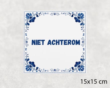 Spreuk tegel 15x15 cm Niet achterom